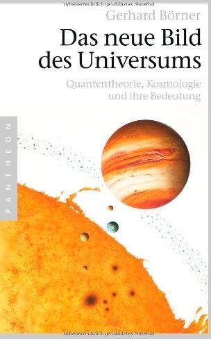Gerhard Börner - Das neue Bild des Universums: Quantentheorie, Kosmologie und ihre Bedeutung - Preis vom 09.10.2026 07:28:09 h