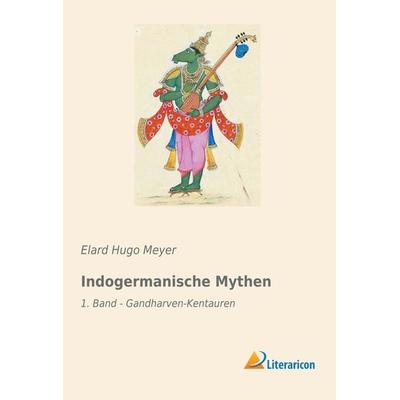 Indogermanische Mythen, Taschenbuch von Elard Hugo Meyer, Literaricon, 978-3-95913-654-9