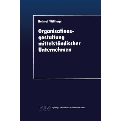 Organisationsgestaltung mittelständischer Unternehmen, Taschenbuch von Helmut Wittlage, Deutscher Universitätsverlag, 978-3-8244-0301-1