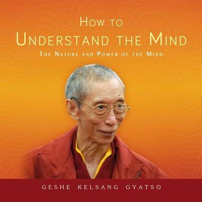How to Understand the Mind: The Nature and Power of the Mind - Geshe Kelsang Gyatso, CD, 9781910368343