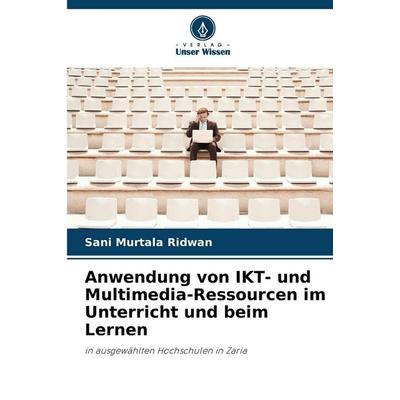 Anwendung von IKT- und Multimedia-Ressourcen im Unterricht und beim Lernen, Taschenbuch von Sani Murtala Ridwan, Verlag Unser Wissen,