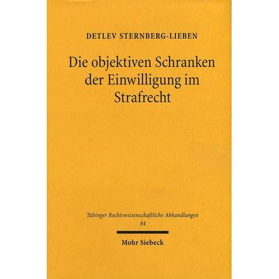 Die objektiven Schranken der Einwilligung im Strafrecht, Gebundene Ausgabe von Detlev Sternberg-Lieben, Mohr Siebeck, 978-3-16-146733-2