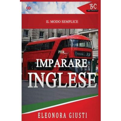 Il Modo Semplice per Imparare L'Inglese; Taschenbuch von Eleonora Giusti, BadCreative, 978-1-952767-24-1