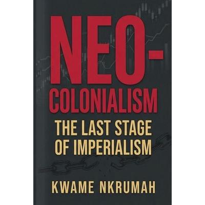 Neo-Colonialism, Taschenbuch von Kwame Nkrumah, Black Legacy Press, 978-1-63652-535-8