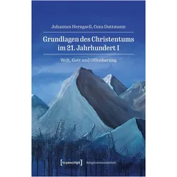 Grundlagen des Christentums im 21. Jahrhundert I, Fachbücher von Johannes Herzgsell, Cora Duttmann