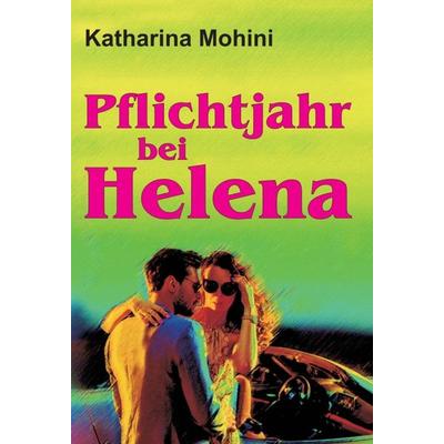 Pflichtjahr bei Helena, Gebundene Ausgabe von Katharina Mohini, Tredition, 978-3-7469-0265-4