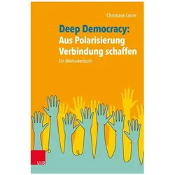 Deep Democracy: Aus Polarisierung Verbindung schaffen, Fachbücher von Christiane Leiste