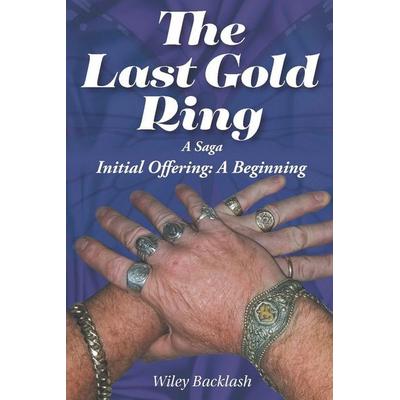 The Last Gold Ring, Taschenbuch von Wiley Backlash, Page Publishing, Inc., 978-1-66246-695-3