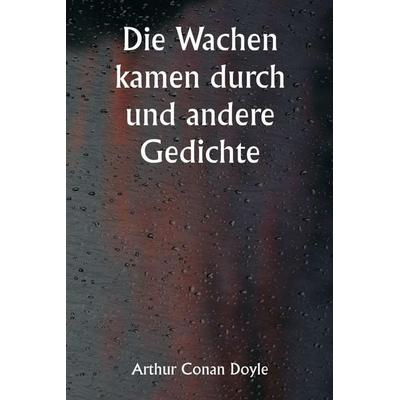 Die Wachen kamen durch und andere Gedichte, Taschenbuch von Arthur Conan Doyle, Alpha Editions, 978-93-5733-808-0