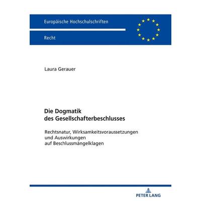 Die Dogmatik des Gesellschafterbeschlusses, Taschenbuch von Laura Gerauer, Peter Lang GmbH, Internationaler Verlag der Wissenschaften,