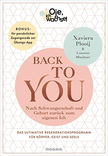 Xaviera Plooij - Oje, ich wachse! Back To You: Nach Schwangerschaft und Geburt zurück zum eigenen Ich - Das ultimative Regenerationsprogramm für Körper, Geist und ... Ihr persönlicher Zugangscode zur Übungs-App - Preis vom 15.10.2026 23:06:25 h
