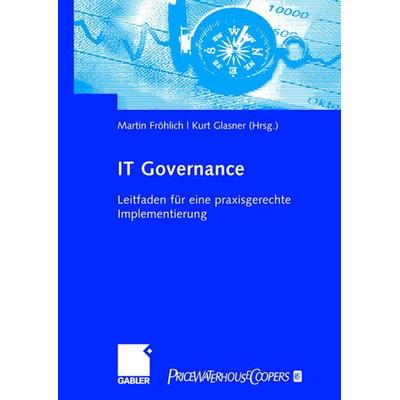 IT-Governance, Gebundene Ausgabe von Martin Fröhlich,Kurt Glasner, Betriebswirtschaftlicher Verlag Gabler, 978-3-8349-0325-9