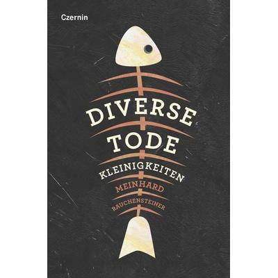 Diverse Tode, Gebundene Ausgabe von Meinhard Rauchensteiner, Czernin, 978-3-7076-0793-2