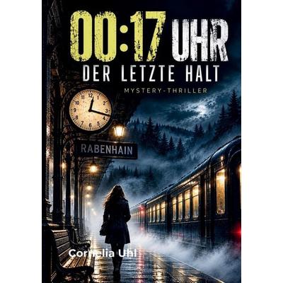 00:17 Uhr - Der letzte Halt, Taschenbuch von Cornelia Uhl, Tredition, 978-3-567-02881-6