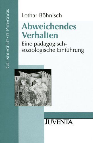 Lothar Böhnisch - Abweichendes Verhalten: Eine pädagogisch-soziologische Einführung (Grundlagentexte Pädagogik) - Preis vom 11.10.2026 03:10:56 h