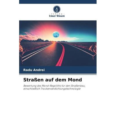 Straßen auf dem Mond, Taschenbuch von Radu Andrei, Verlag Unser Wissen, 978-620-5-96610-5