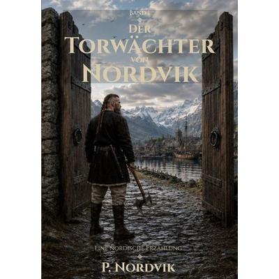 Der Torwächter von Nordvik, Taschenbuch von P. Nordvik, BoD – Books on Demand, 978-3-696-37846-2