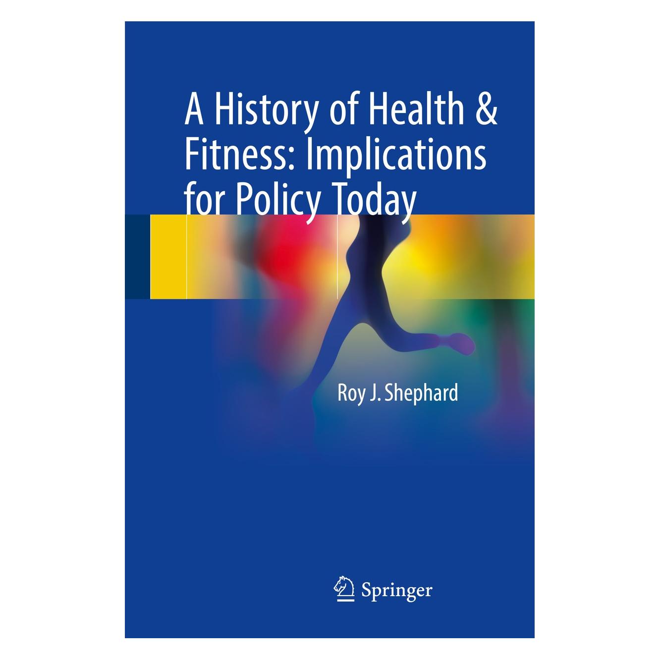 Springer Shephard:A History of Health & Fitness: (Englisch, Hardcover, Roy J. Shephard) (9783319650968)