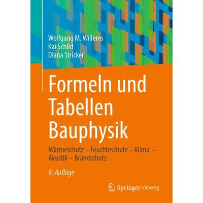 Formeln und Tabellen Bauphysik, Taschenbuch von Wolfgang M. Willems,Kai Schild,Diana Stricker, Springer Fachmedien Wiesbaden GmbH, 978-3-658-44973-5