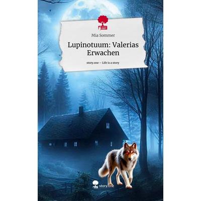 Lupinotuum: Valerias Erwachen. Life is a Story - story.one, Gebundene Ausgabe von Mia Sommer, Storylution, 978-3-7115-7950-8