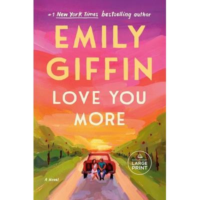 Love You More, Taschenbuch von Emily Giffin, Random House N.Y.