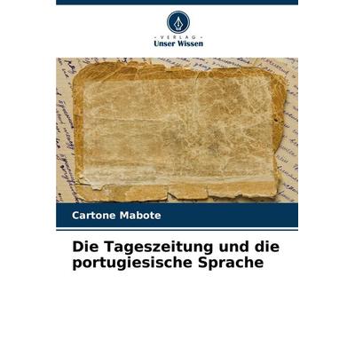 Die Tageszeitung und die portugiesische Sprache, Taschenbuch von Cartone Mabote, Verlag Unser Wissen, 978-620-8-09491-1