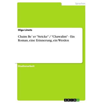 Chaim Be`er 'Stricke' / 'Chawalim' - Ein Roman, eine Erinnerung, ein Werden, Taschenbuch von Olga Linets, GRIN, 978-3-656-15243-9