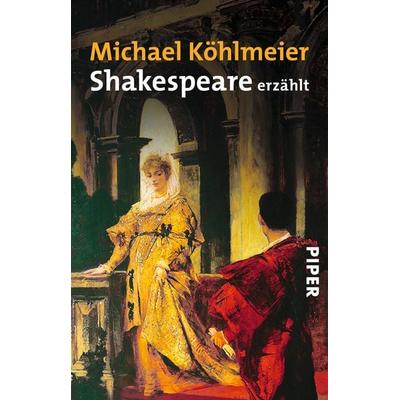 Shakespeare erzählt, Taschenbuch von Michael Köhlmeier, Piper Taschenbuch, 978-3-492-24191-5