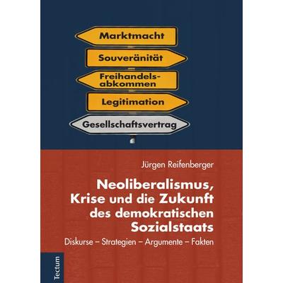 Neoliberalismus, Krise und die Zukunft des demokratischen Sozialstaats, Gebundene Ausgabe von Jürgen Reifenberger, Tectum Wissenschaftsverlag,