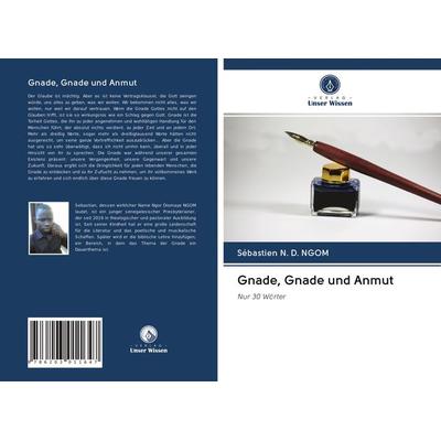 Gnade, Gnade und Anmut, Taschenbuch von Sébastien N. D. NGOM, Verlag Unser Wissen, 978-620-3-01164-7