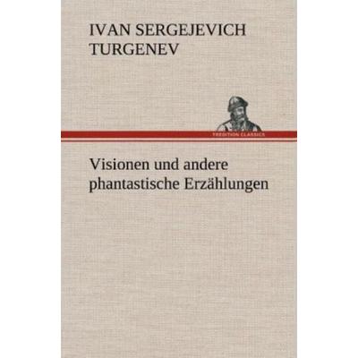 Visionen und andere phantastische Erzählungen, Gebundene Ausgabe von Ivan Sergejevich Turgenev, Tredition, 978-3-8472-6304-3