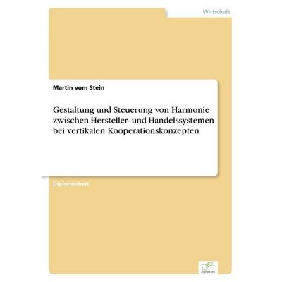 Gestaltung und Steuerung von Harmonie zwischen Hersteller- und Handelssystemen bei vertikalen Kooperationskonzepten, Taschenbuch von Martin Vom Stein,