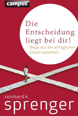 Sprenger, Reinhard K. - Die Entscheidung liegt bei dir!: Wege aus der alltäglichen Unzufriedenheit - Preis vom 11.10.2026 15:43:13 h
