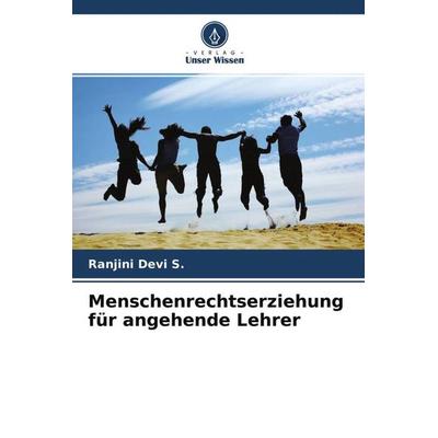 Menschenrechtserziehung für angehende Lehrer, Taschenbuch von Ranjini Devi S., Verlag Unser Wissen, 978-620-4-66347-0