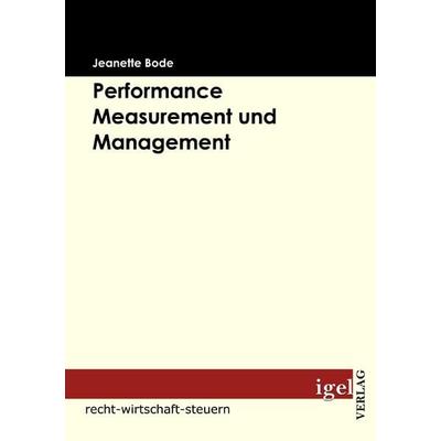 Performance Measurement und Management, Taschenbuch von Jeanette Bode, Igel Verlag Literatur & Wissenschaft, 978-3-86815-070-4