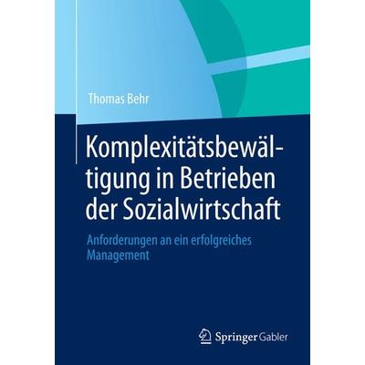 Komplexitätsbewältigung in Betrieben der Sozialwirtschaft, Taschenbuch von Thomas Behr, Springer Fachmedien Wiesbaden GmbH, 978-3-658-05669-8