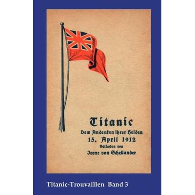 Titanic-Trouvaillen / Titanic – Dem Andenken ihrer Helden, Taschenbuch von Irene Schellander, Epubli, 978-3-7467-2360-0