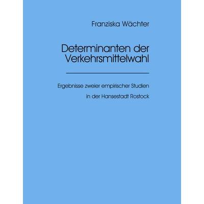 Determinanten der Verkehrsmittelwahl, Taschenbuch von Franziska Wächter, BoD - Books on Demand, 978-3-935977-07-4