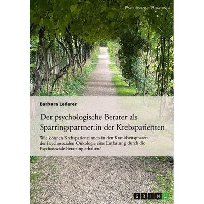 Der psychologische Berater als Sparringspartner der Krebspatienten, Taschenbuch von Barbara Lederer, GRIN, 978-3-346-79672-1