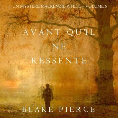 Avant qu'il ne ressente (Un mystère Mackenzie White – Volume 6) - Blake Pierce, Audio, 9781094338897