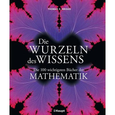 Die Wurzeln des Wissens, Gebundene Ausgabe von Thomas K. Briggs, Haupt Verlag, 978-3-258-08460-2