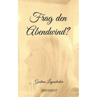 Frag den Abendwind?, Taschenbuch von Gudrun Leyendecker, BoD – Books on Demand, 978-3-7557-5942-3