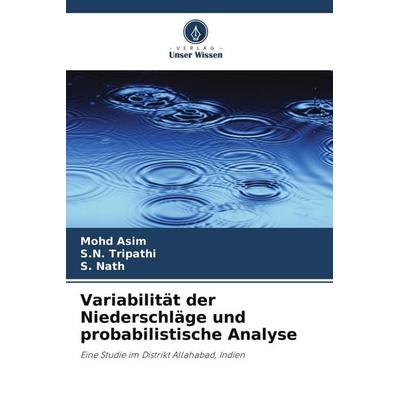 Variabilität der Niederschläge und probabilistische Analyse, Taschenbuch von Mohd Asim,S. N. Tripathi,S. Nath, Verlag Unser Wissen, 978-620-9-83675-6