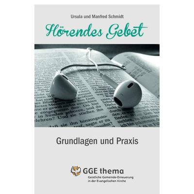 Hörendes Gebet, Gebundene Ausgabe von Ursula Schmidt,Manfred Schmidt, GGE-Verlag, 978-3-9808340-4-9
