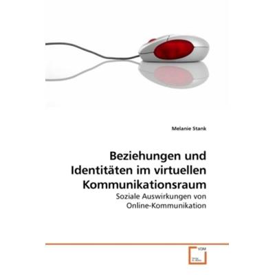 Stank, M: Beziehungen und Identitäten im virtuellen Kommunik, Taschenbuch von Melanie Stank, VDM, 978-3-639-22035-3