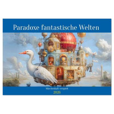 Paradoxe fantastische Welten - Märchenhaft verspielt (Tischkalender 2026 DIN A5 quer), CALVENDO Monatskalender