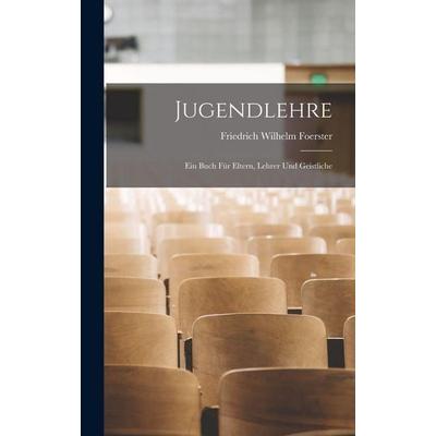 Jugendlehre, Gebundene Ausgabe von Friedrich Wilhelm Foerster, Tradd Street Press, 978-1-01-760882-3
