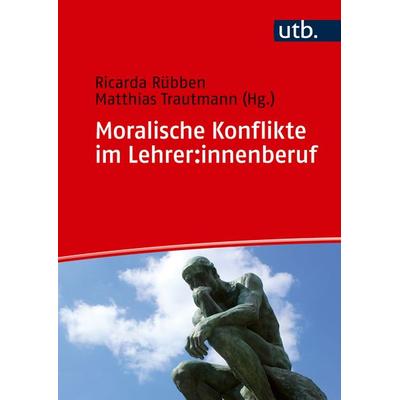 Moralische Konflikte im Lehrer:innenberuf, Taschenbuch von , Utb GmbH, 978-3-8252-6102-3