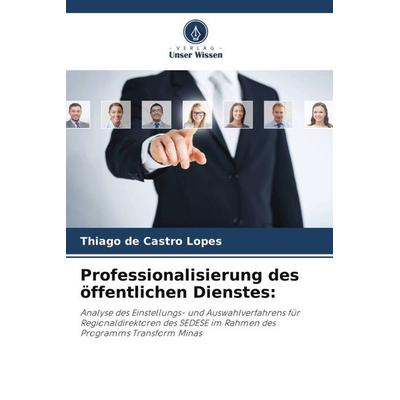 Professionalisierung des öffentlichen Dienstes:, Taschenbuch von Thiago de Castro Lopes, Verlag Unser Wissen, 978-620-5-28523-7