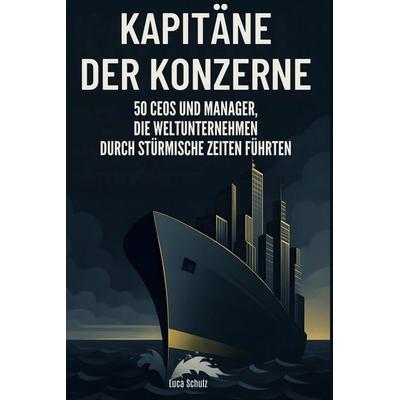 Kapitäne der Konzerne, Gebundene Ausgabe von Luca Schulz, BoD - Books on Demand, 978-3-695-35184-8